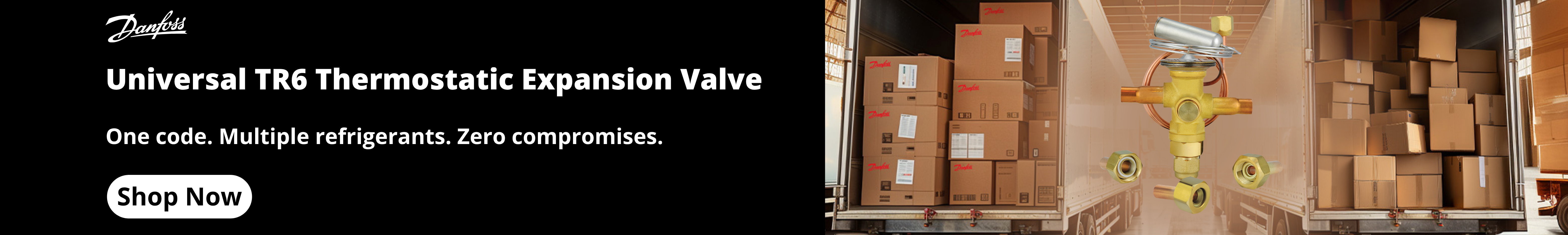 Image showing two semi truck trailers, one with a messy boxes stacked, the other with clean boxes stacked. Text showing "Streamline you inventory and simplify installations" while also showing a product image of a TR6. Additional text stating "Universal TR6 Thermostatic Expansion Valve. One code. Multiple refrigerants. Zero compromises." With a CTA button "Shop Now" and the Danfoss logo